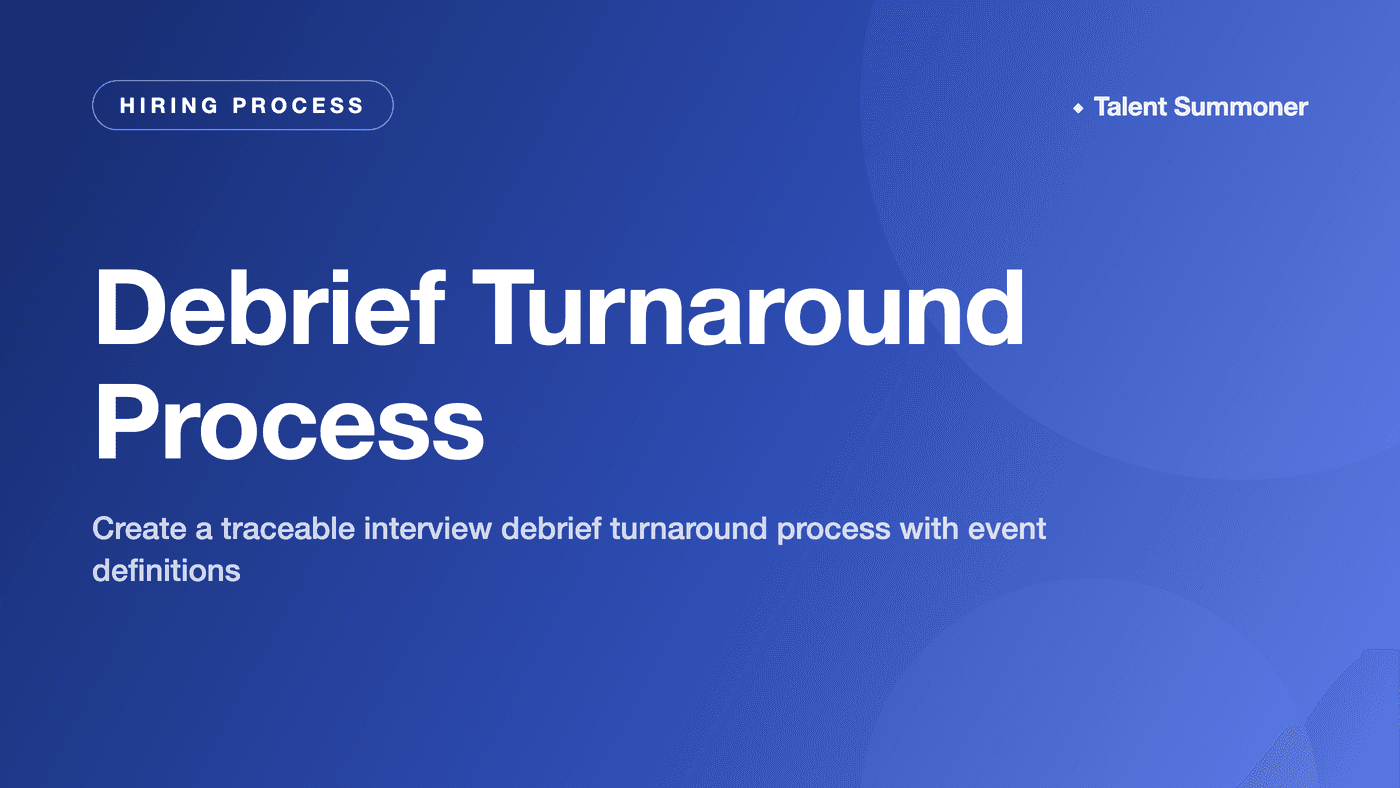 Interview Debrief Process: Turnaround Rules and a Template Interview Debrief Process: Turnaround Rules and a Template