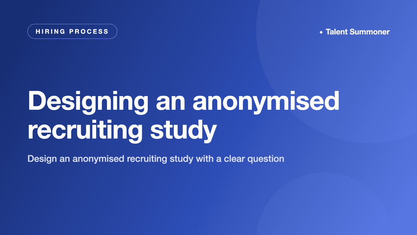 Designing an anonymised recruiting study Designing an anonymised recruiting study