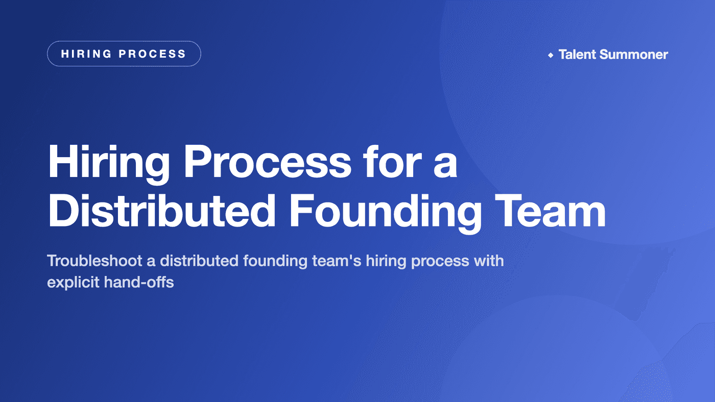 Hiring Process for a Distributed Founding Team Hiring Process for a Distributed Founding Team