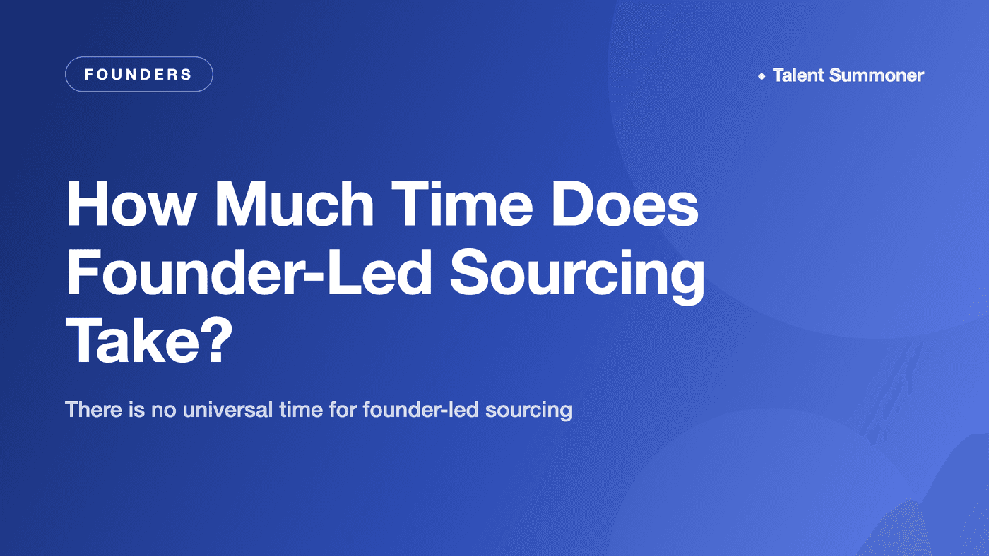 How Much Time Does Founder-Led Sourcing Take? How Much Time Does Founder-Led Sourcing Take?