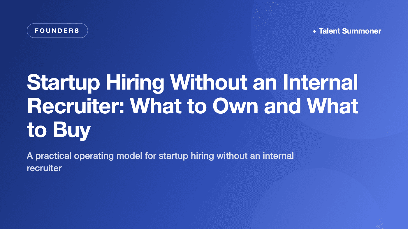 Startup Hiring Without an Internal Recruiter: What to Own and What to Buy Startup Hiring Without an Internal Recruiter: What to Own and What to Buy