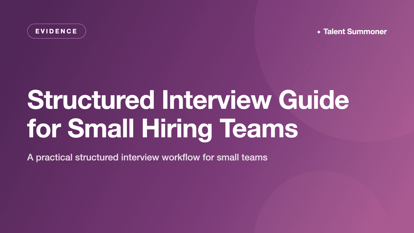 Structured Interview Guide for Small Hiring Teams Structured Interview Guide for Small Hiring Teams