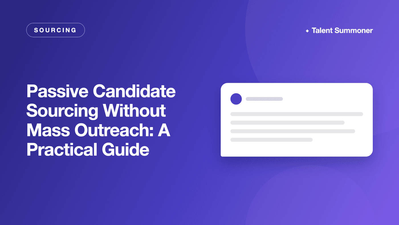 Passive Candidate Sourcing Without Mass Outreach: A Practical Guide Passive Candidate Sourcing Without Mass Outreach: A Practical Guide