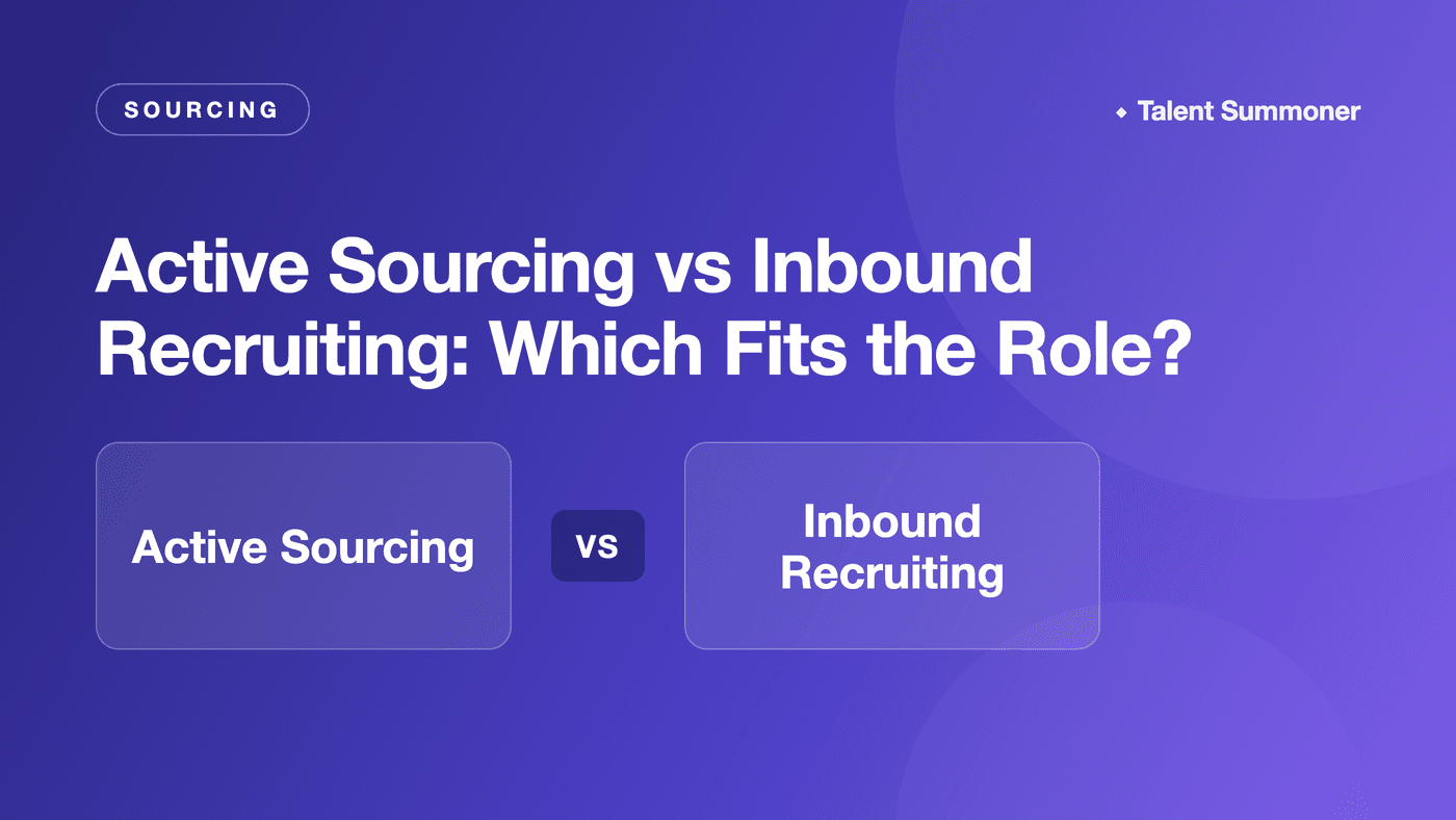 Active Sourcing vs Inbound Recruiting: Which Fits the Role? Active Sourcing vs Inbound Recruiting: Which Fits the Role?